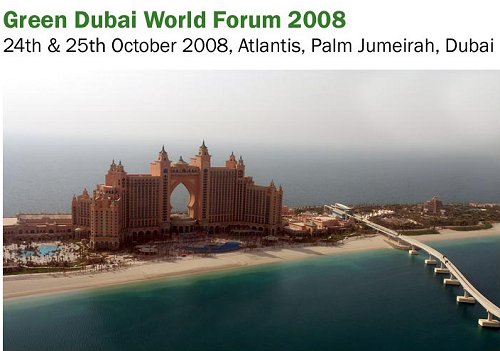 Global conference, Green Dubai World Forum 2008 opens at the Atlantis, Dubai